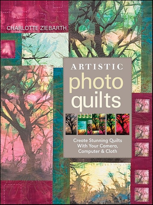 Title details for Artistic Photo Quilts by Charlotte Ziebarth - Available